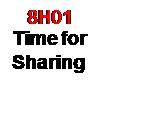 Text Box: 8H01
Time for Sharing

