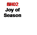 Text Box: 8H02
Joy of Season 
