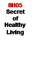 Text Box: 8H05
Secret of Healthy Living  
