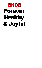 Text Box: 8H06
Forever Healthy & Joyful  
